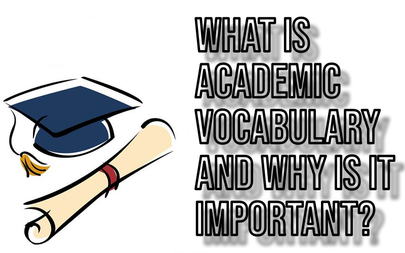 What is academic vocabulary and why is it important?